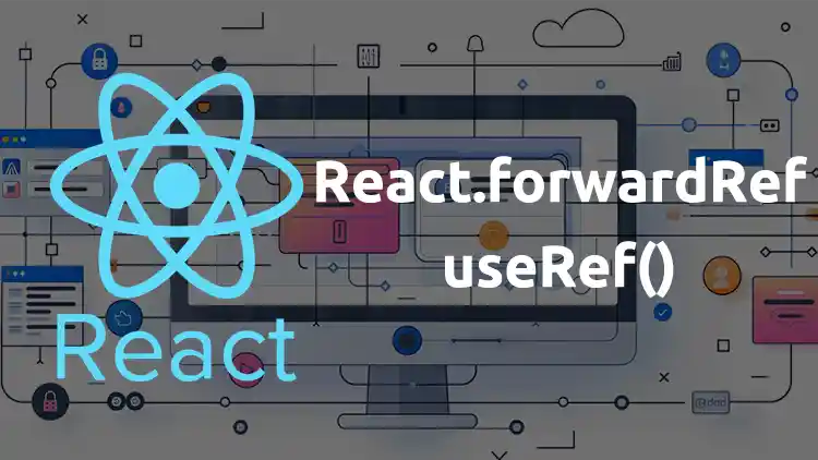 React forwardRef & useRef | Guía para aprender a utilizarlos